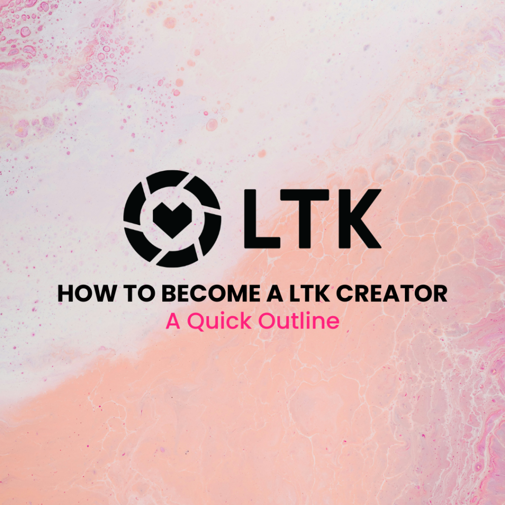 How To Become An LTK Creator: A Quick Outline